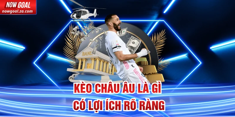 Kèo Châu Âu là gì có lợi ích rõ ràng