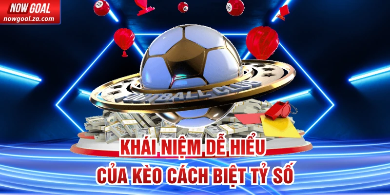 Khái niệm dễ hiểu của kèo cách biệt tỷ số