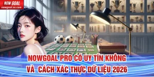Nowgoal Pro có uy tín không