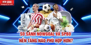 So sánh Nowgoal Và SPBO